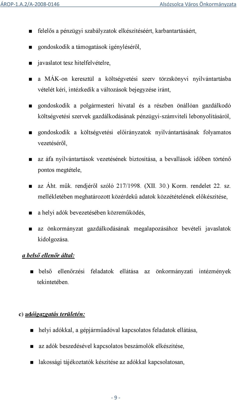 lebonyolításáról, gondoskodik a költségvetési előirányzatok nyilvántartásának folyamatos vezetéséről, az áfa nyilvántartások vezetésének biztosítása, a bevallások időben történő pontos megtétele, az