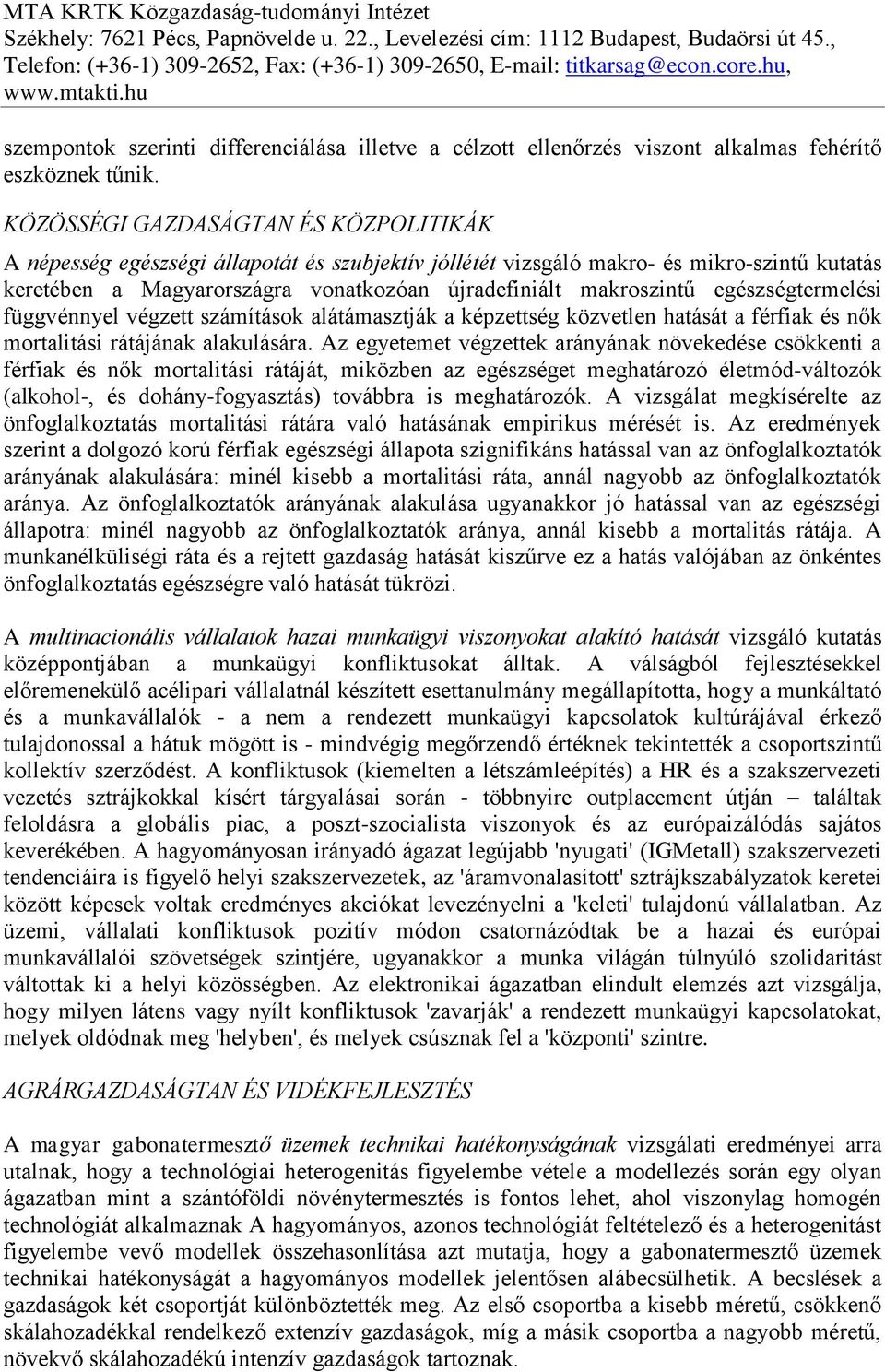 egészségtermelési függvénnyel végzett számítások alátámasztják a képzettség közvetlen hatását a férfiak és nők mortalitási rátájának alakulására.