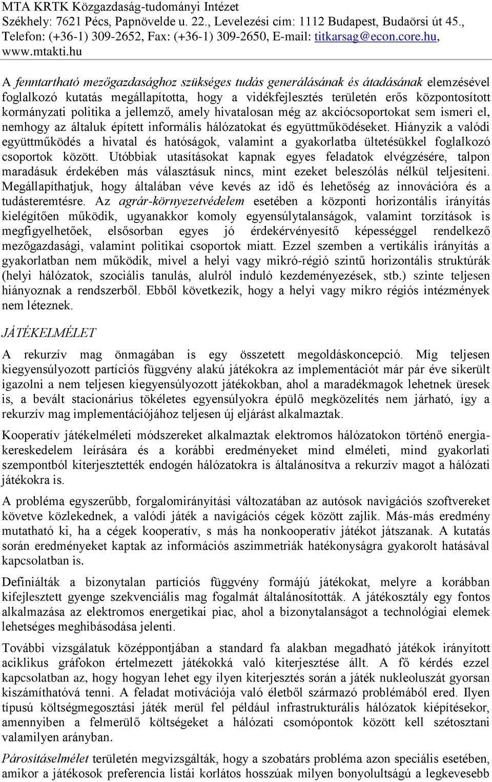 Hiányzik a valódi együttműködés a hivatal és hatóságok, valamint a gyakorlatba ültetésükkel foglalkozó csoportok között.