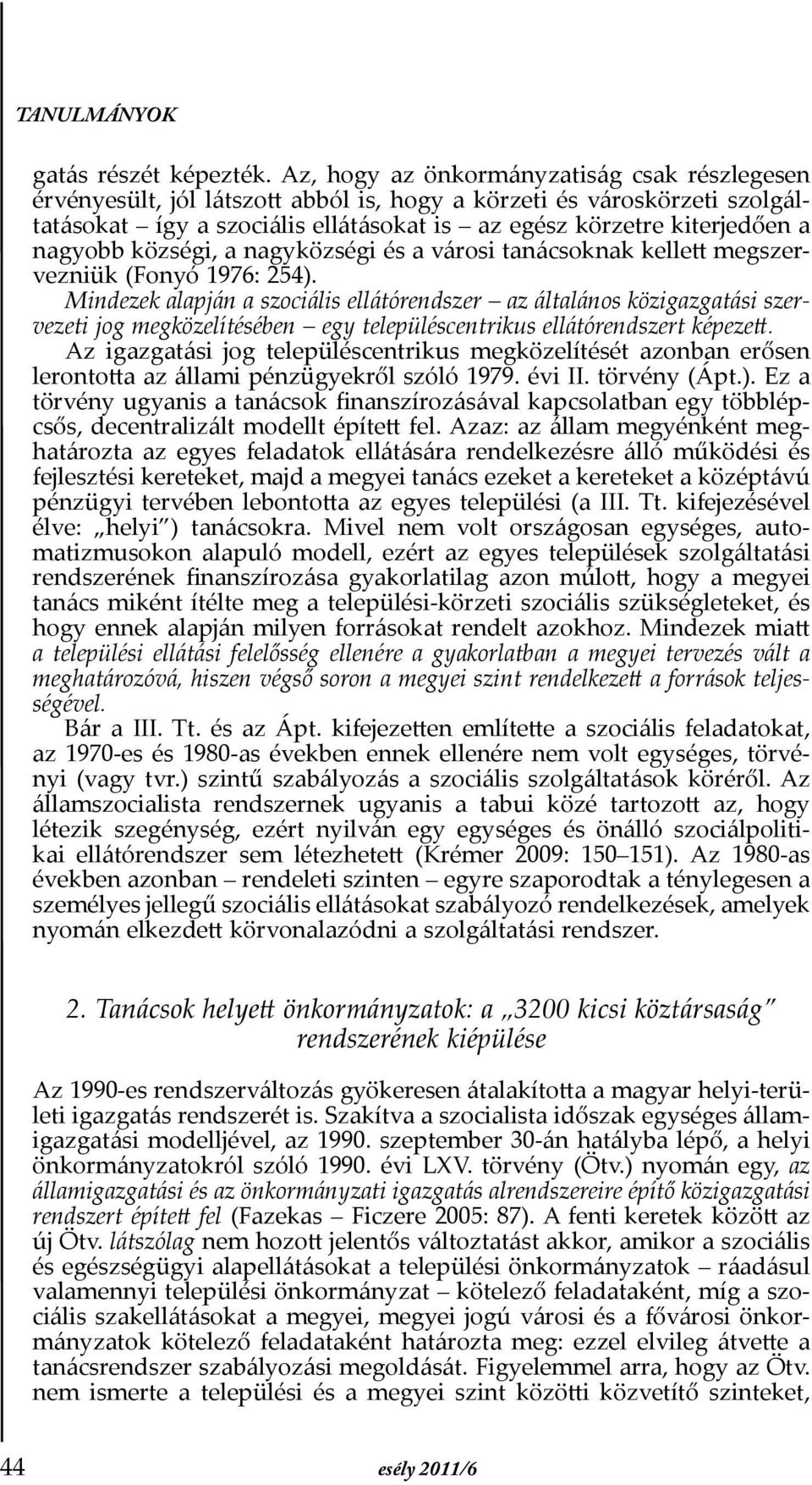 nagyobb községi, a nagyközségi és a városi tanácsoknak kellett megszervezniük (Fonyó 1976: 254).