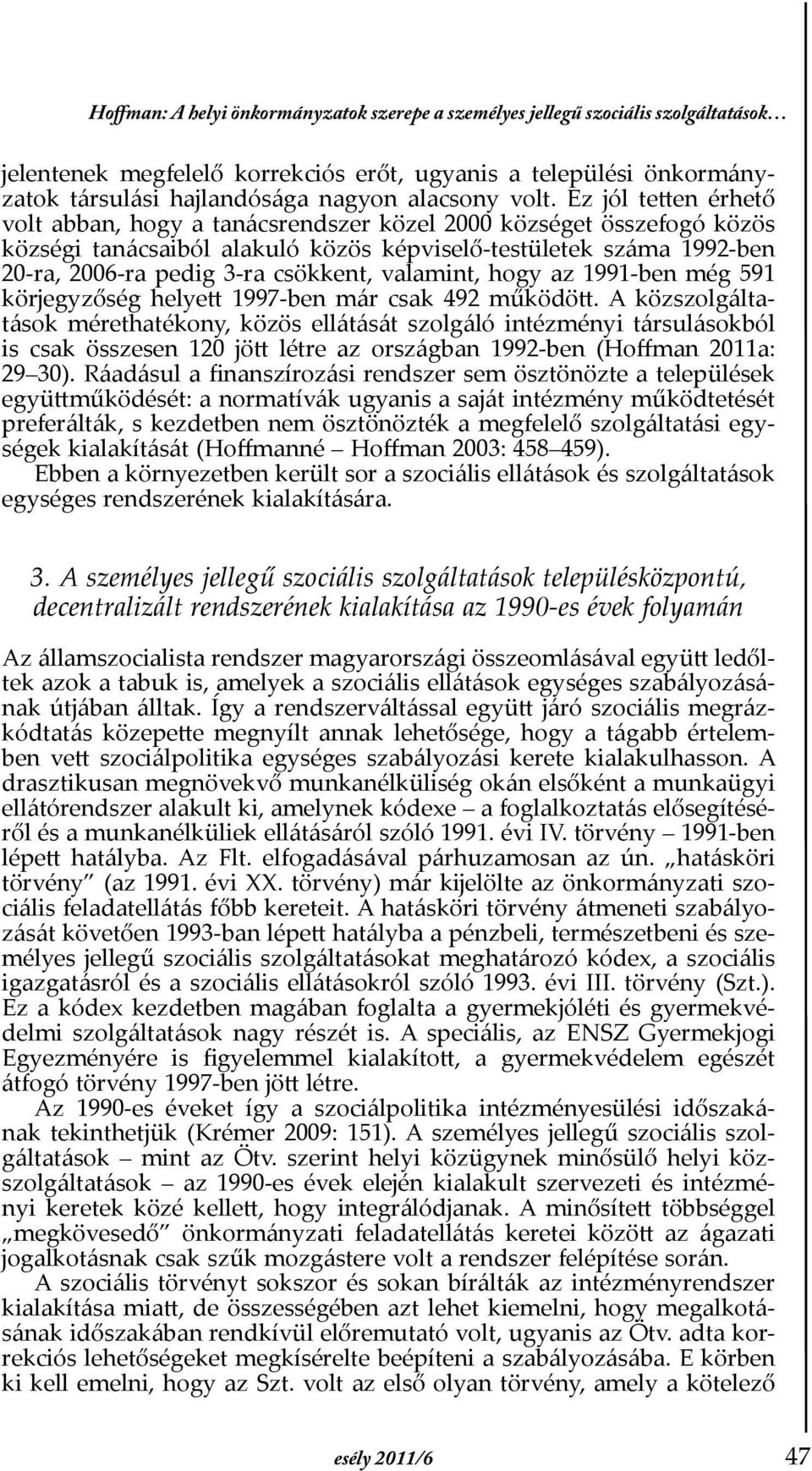 csökkent, valamint, hogy az 1991-ben még 591 körjegyzőség helyett 1997-ben már csak 492 működött.