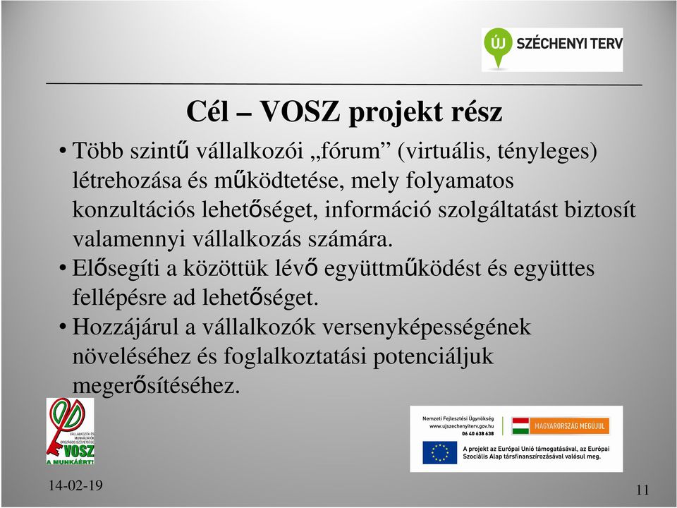 vállalkozás számára. Elősegíti a közöttük lévő együttműködést és együttes fellépésre ad lehetőséget.