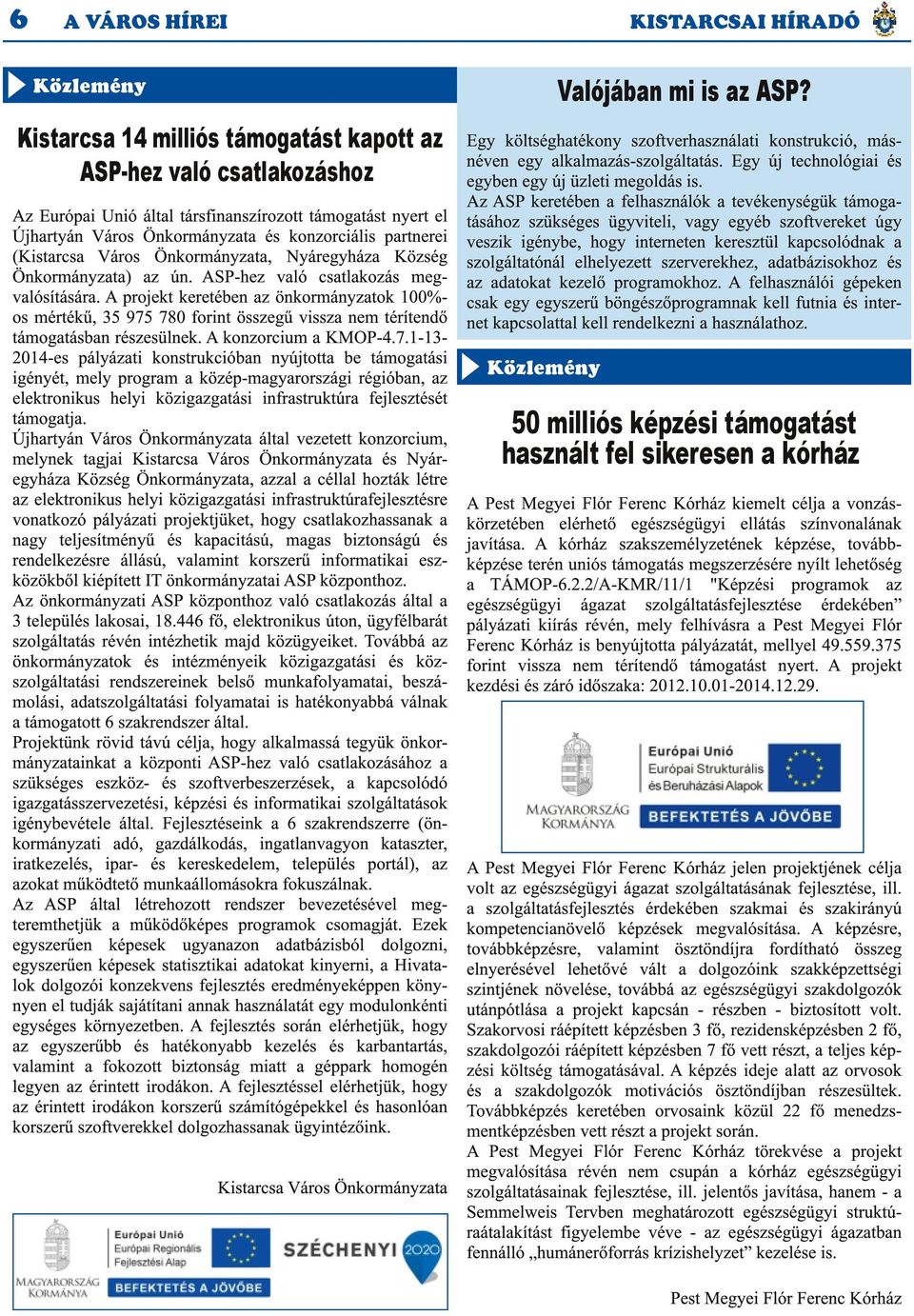 Az Európai Unió által társfinanszírozott támogatást nyert el Újhartyán Város Önkormányzata és konzorciális partnerei (Kistarcsa Város Önkormányzata, Nyáregyháza Község Önkormányzata) az ún.