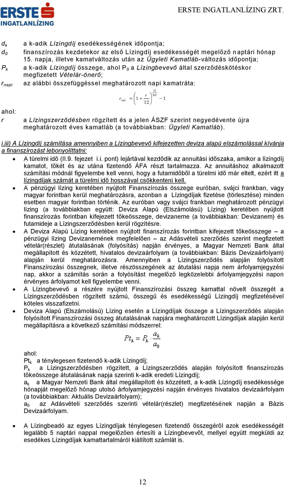 összefüggéssel meghatározott napi kamatráta: r napi r 1 12 a Lízingszerződésben rögzített és a jelen ÁSZF szerint negyedévente újra meghatározott éves kamatláb (a továbbiakban: Ügyleti Kamatláb).