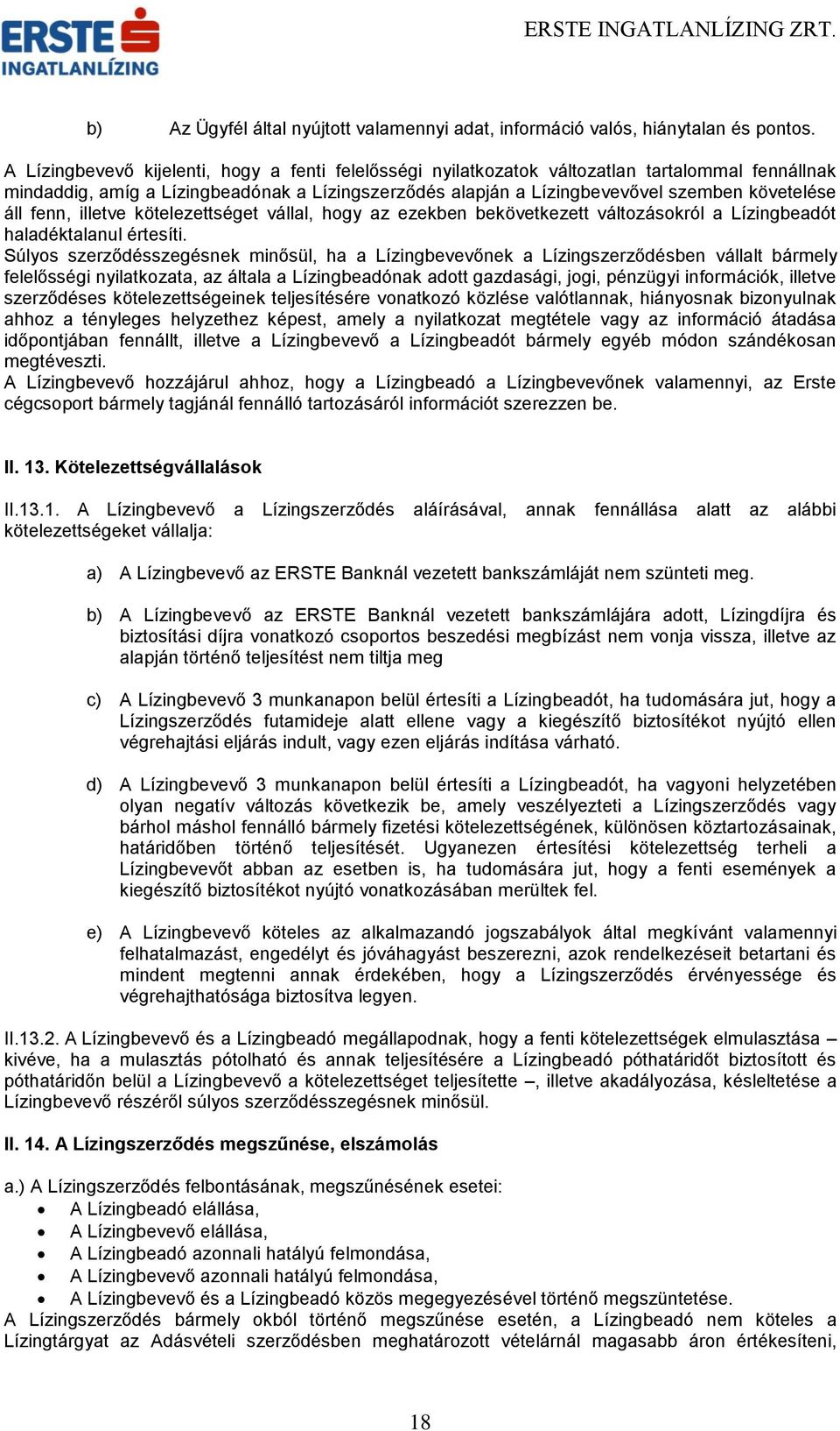 fenn, illetve kötelezettséget vállal, hogy az ezekben bekövetkezett változásokról a Lízingbeadót haladéktalanul értesíti.