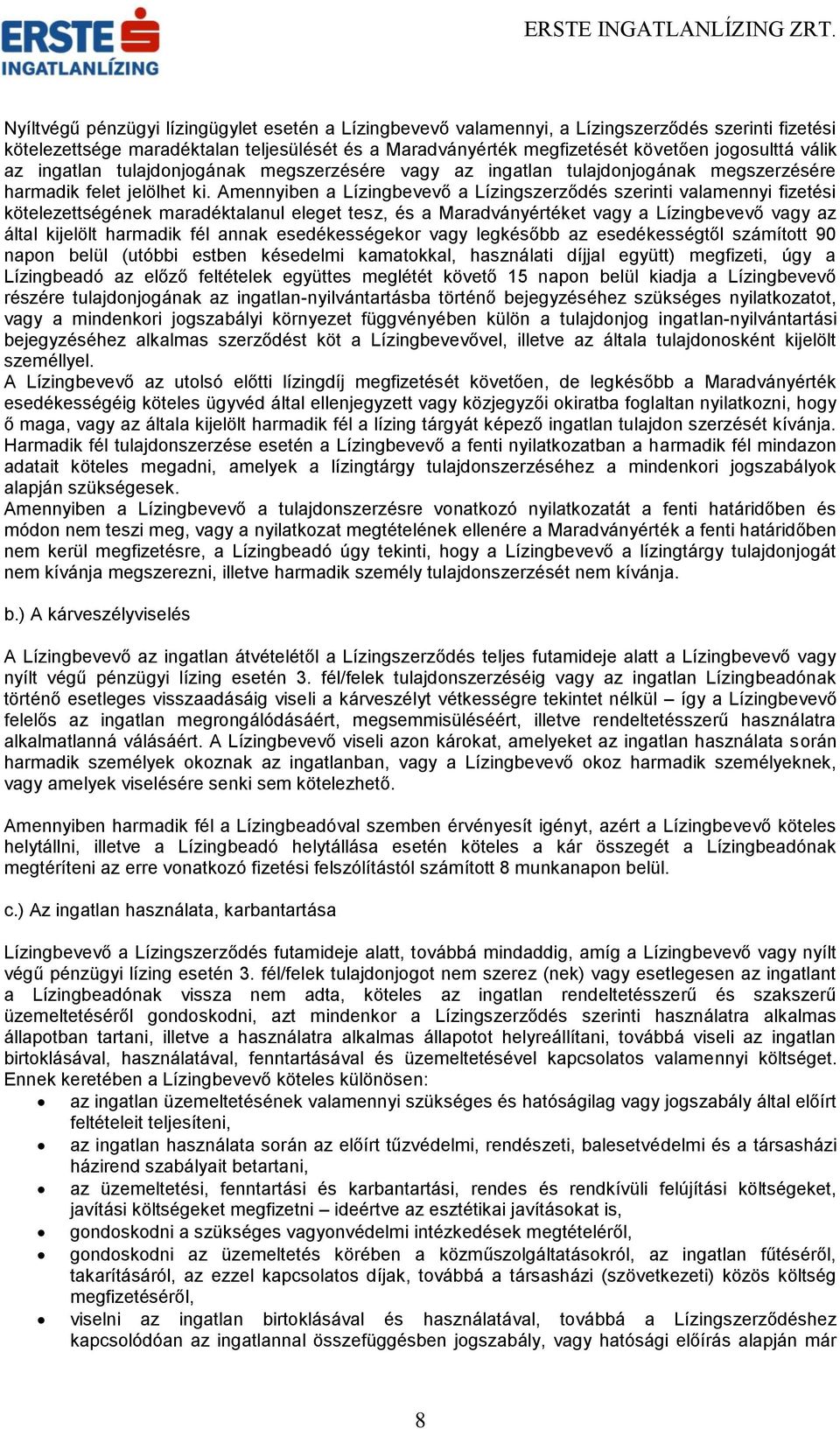 Amennyiben a Lízingbevevő a Lízingszerződés szerinti valamennyi fizetési kötelezettségének maradéktalanul eleget tesz, és a Maradványértéket vagy a Lízingbevevő vagy az által kijelölt harmadik fél