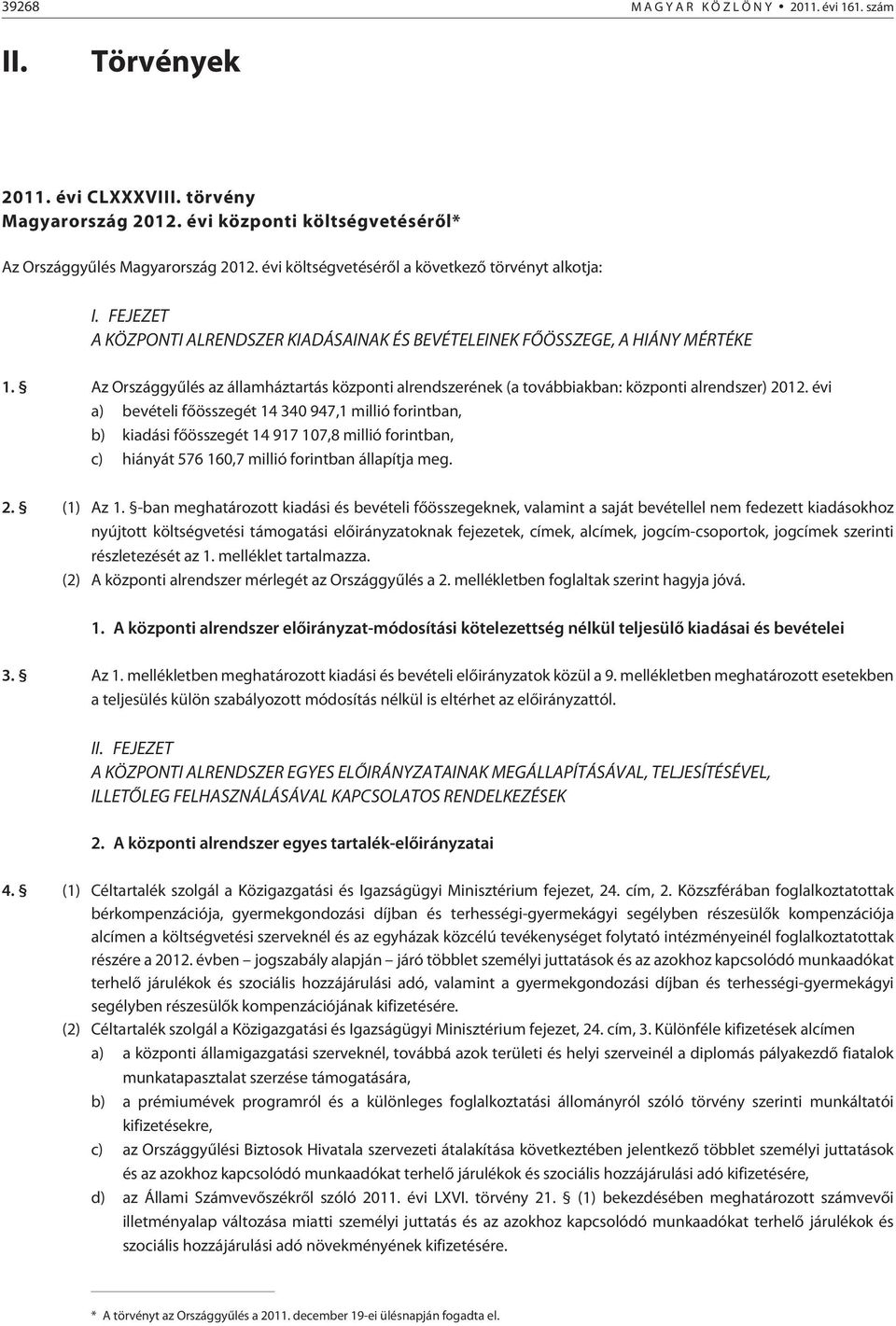 Az Országgyûlés az államháztartás központi alrendszerének (a továbbiakban: központi alrendszer) 0.