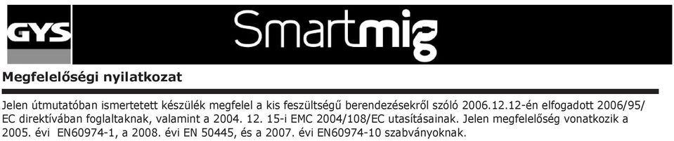 12-én elfogadott 2006/95/ EC direktívában foglaltaknak, valamint a 2004. 12.