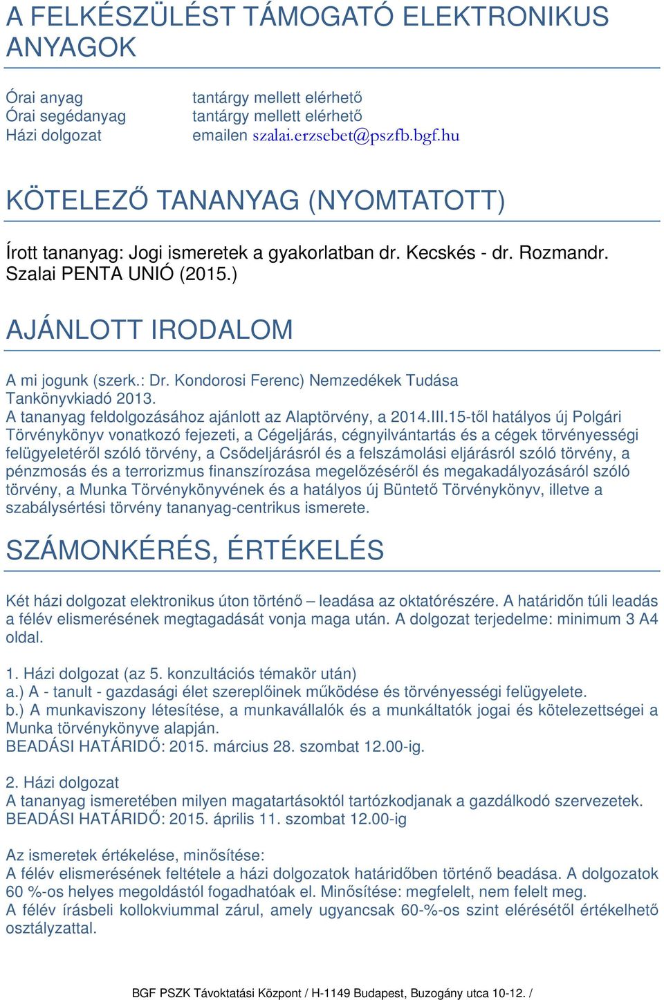 Kondorosi Ferenc) Nemzedékek Tudása Tankönyvkiadó 2013. A tananyag feldolgozásához ajánlott az Alaptörvény, a 2014.III.