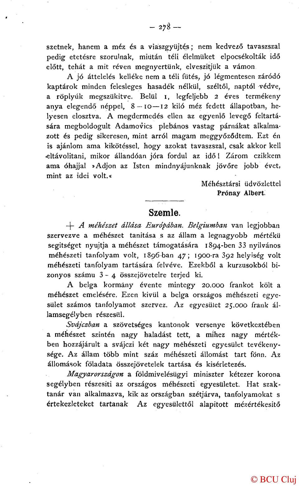 Belül 1, legfeljebb 2 éves termékeny anya elegendő néppel, 8 10 12 kiló méz fedett állapotban, helyesen elosztva.