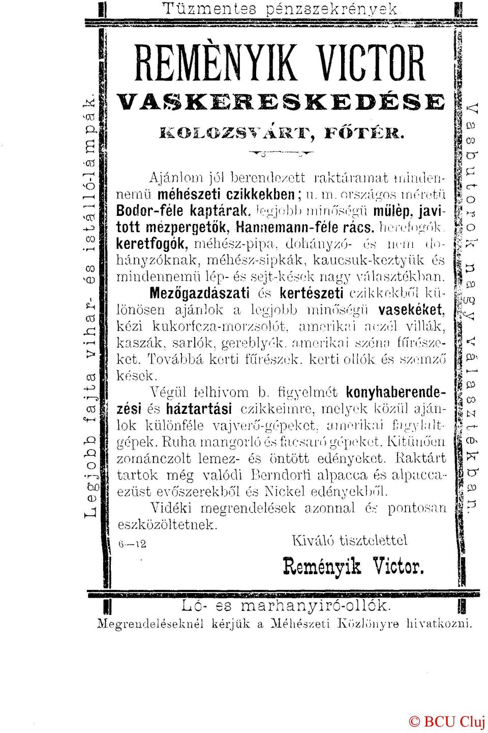 dohányzó- és nem dohányzóknak, méhész-sipkák, kaucsuk-keztyük és mindennemű lép- és sejt-kések nagy választékban.