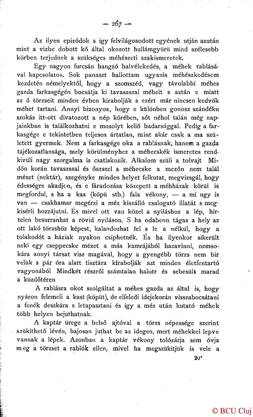 Sok panaszt hallottam ugyanis méhészkedésem kezdetén némelyektől, hogy a szomszéd, vagy távolabbi méhes gazda farkasgégén bocsátja ki tavaszszal méheit s aztán e miatt az ő törzseit minden évben