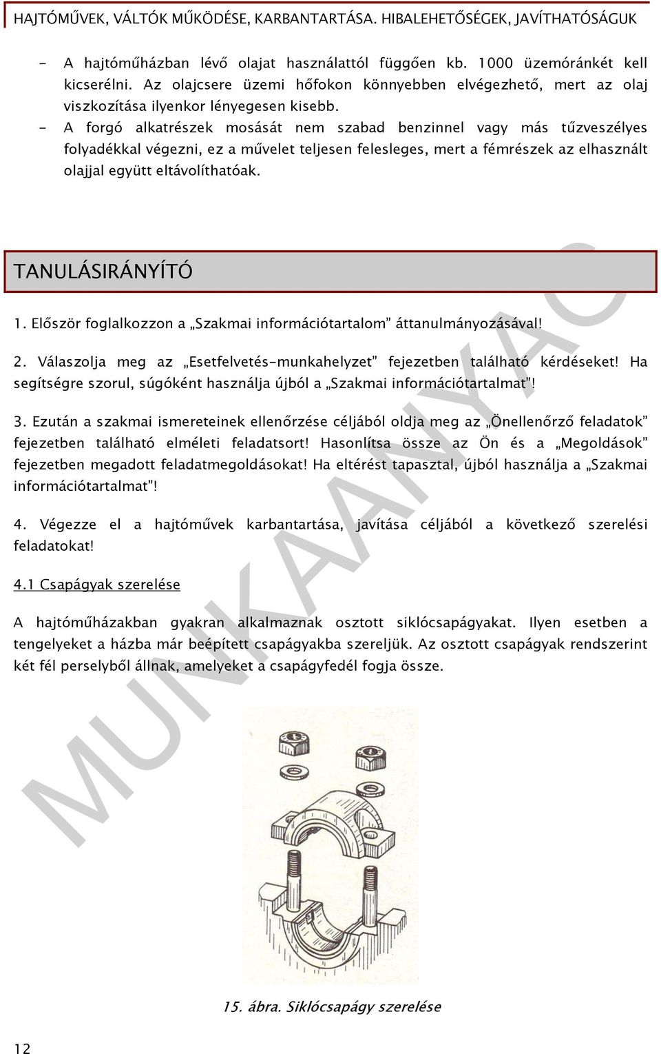 TANULÁSIRÁNYÍTÓ 1. Először foglalkozzon a Szakmai információtartalom áttanulmányozásával! 2. Válaszolja meg az Esetfelvetés-munkahelyzet fejezetben található kérdéseket!