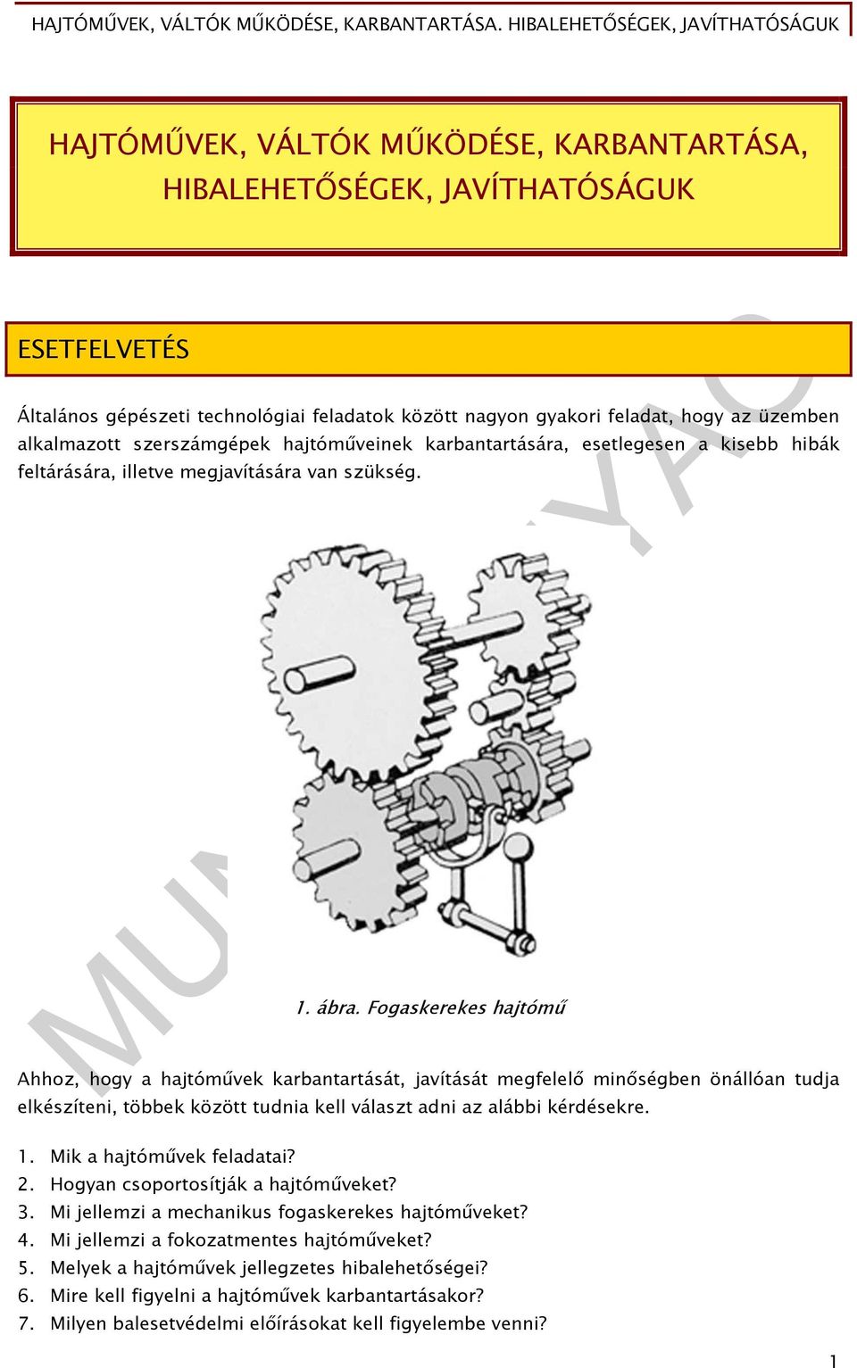 Fogaskerekes hajtómű Ahhoz, hogy a hajtóművek karbantartását, javítását megfelelő minőségben önállóan tudja elkészíteni, többek között tudnia kell választ adni az alábbi kérdésekre. 1.