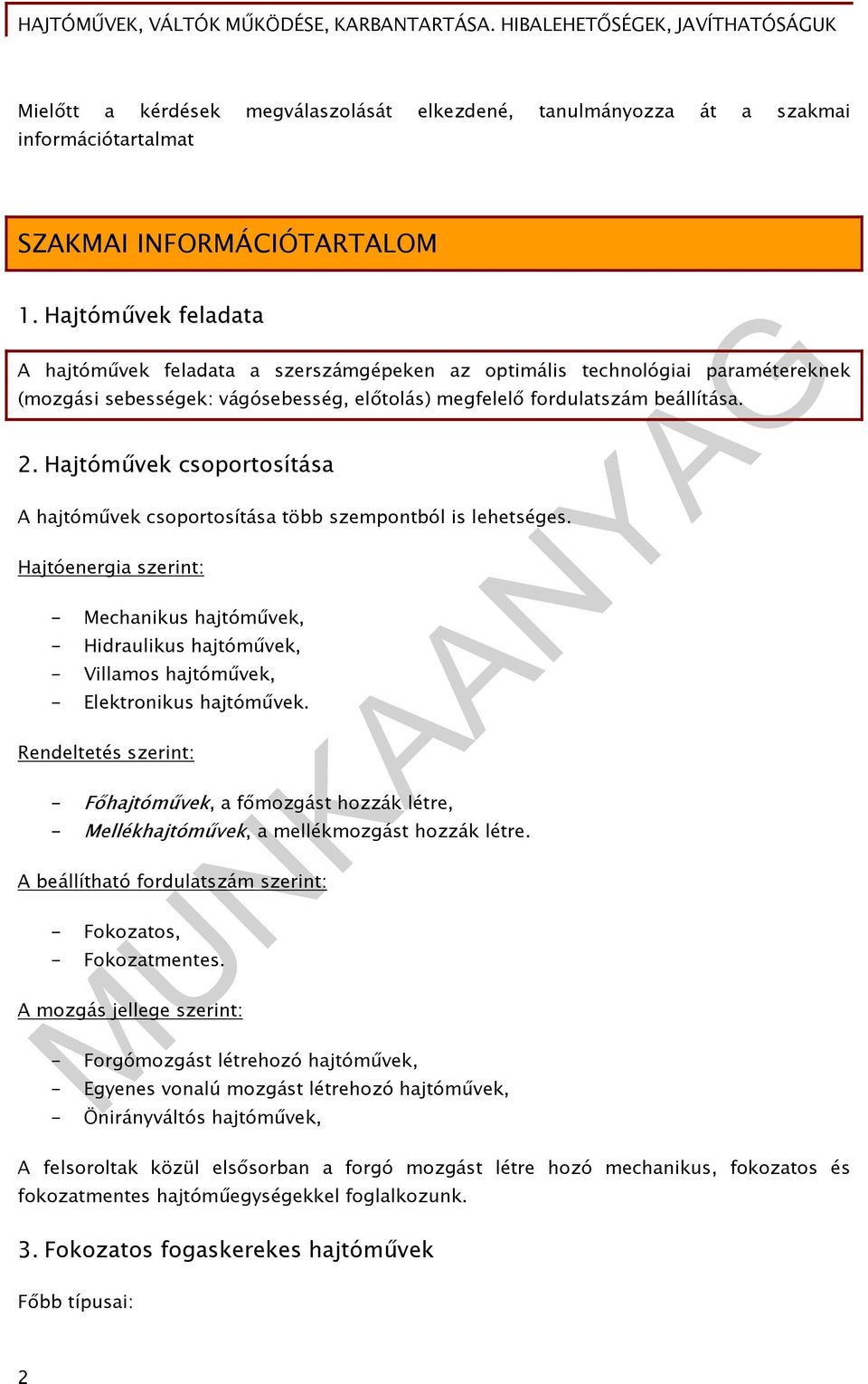 Hajtóművek csoportosítása A hajtóművek csoportosítása több szempontból is lehetséges.