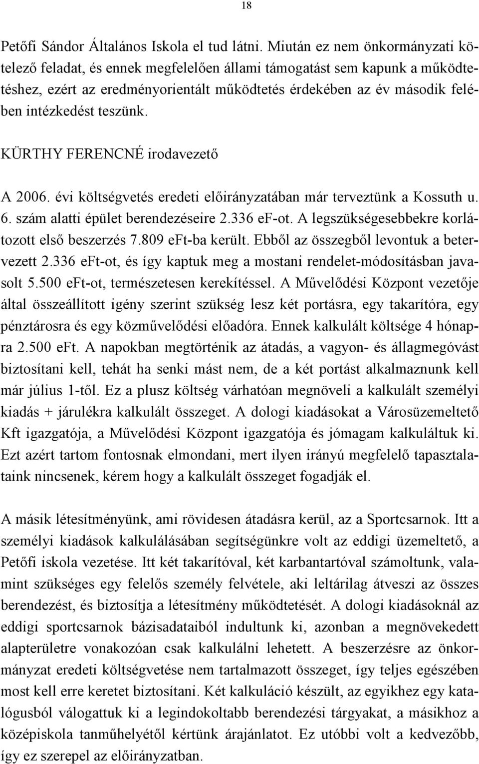 teszünk. KÜRTHY FERENCNÉ irodavezető A 2006. évi költségvetés eredeti előirányzatában már terveztünk a Kossuth u. 6. szám alatti épület berendezéseire 2.336 ef-ot.