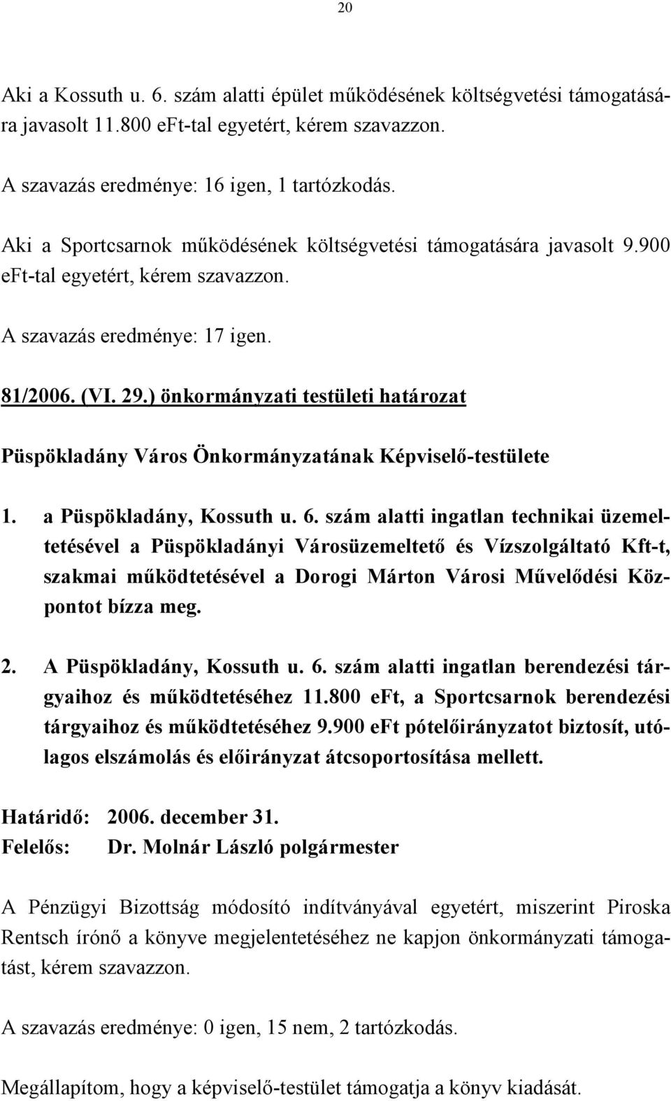 ) önkormányzati testületi határozat Püspökladány Város Önkormányzatának Képviselő-testülete 1. a Püspökladány, Kossuth u. 6.