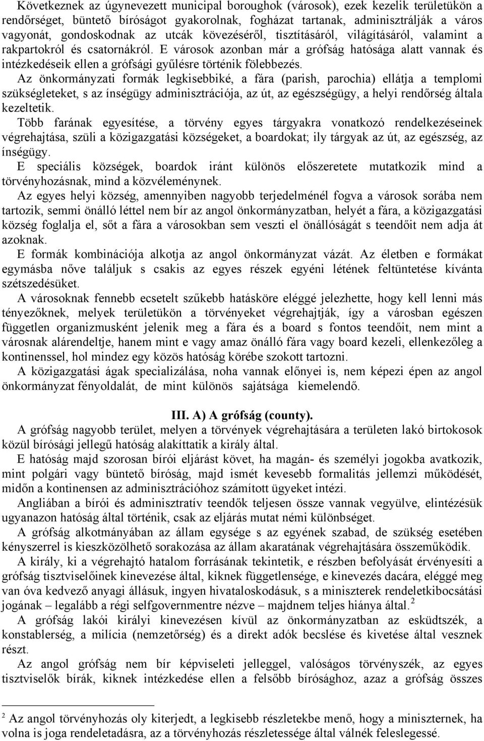 E városok azonban már a grófság hatósága alatt vannak és intézkedéseik ellen a grófsági gyűlésre történik fölebbezés.