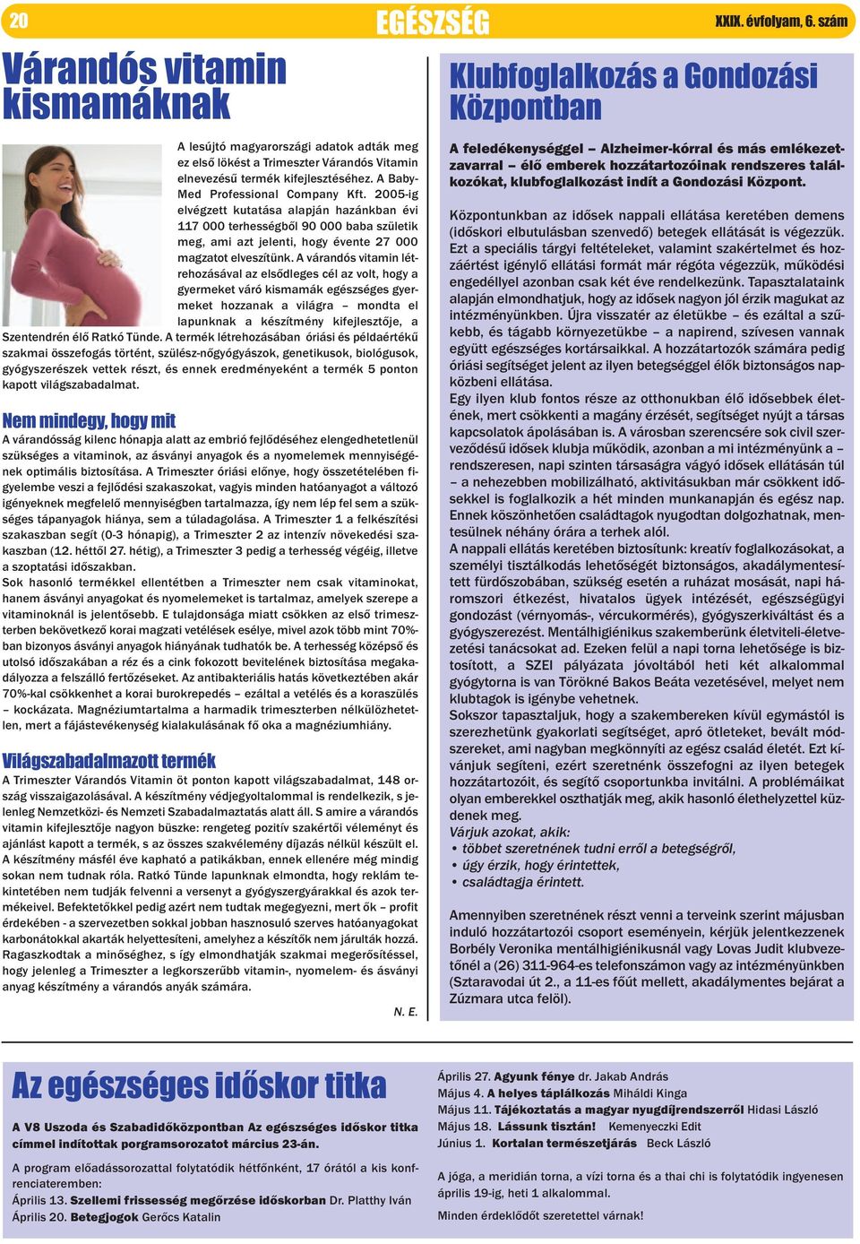 A várandós vitamin létrehozásával az elsődleges cél az volt, hogy a gyermeket váró kismamák egészséges gyermeket hozzanak a világra mondta el lapunknak a készítmény kifejlesztője, a Szentendrén élő