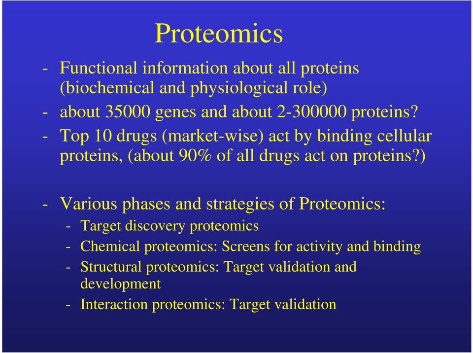 - Top 10 drugs (market-wise) act by binding cellular proteins, (about 90% of all drugs act on proteins?