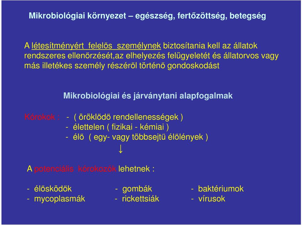Mikrobiológiai és járványtani alapfogalmak Kórokok : - ( öröklődő rendellenességek ) - élettelen ( fizikai - kémiai ) - élő (