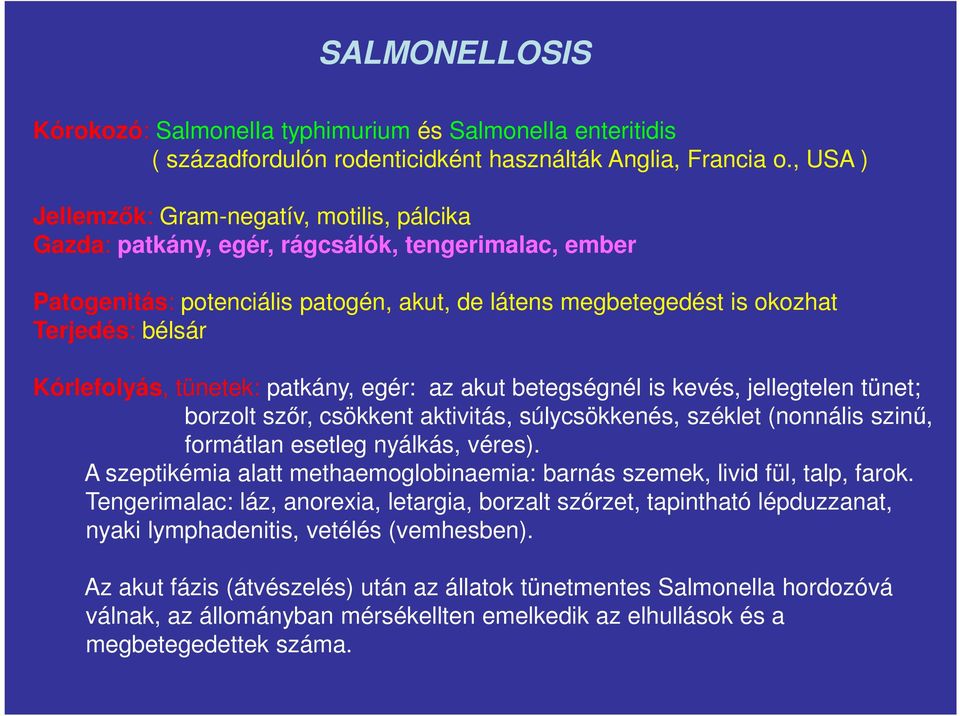 Kórlefolyás, tünetek: patkány, egér: az akut betegségnél is kevés, jellegtelen tünet; borzolt szőr, csökkent aktivitás, súlycsökkenés, széklet (nonnális szinű, formátlan esetleg nyálkás, véres).