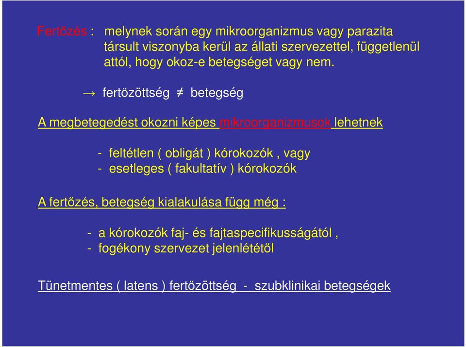 fertőzöttség betegség A megbetegedést okozni képes mikroorganizmusok lehetnek - feltétlen ( obligát ) kórokozók, vagy -