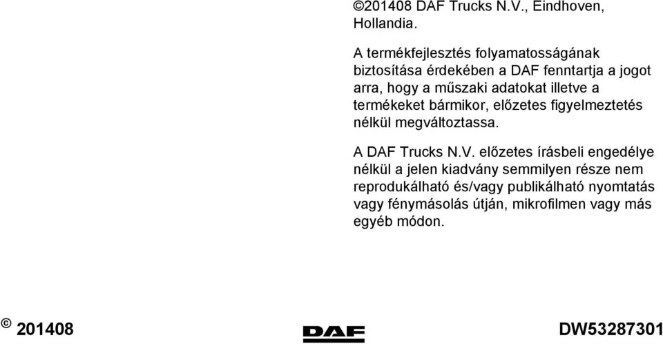 adatokat illetve a termékeket bármikor, előzetes figyelmeztetés nélkül megváltoztassa. A DAF Trucks N.V.