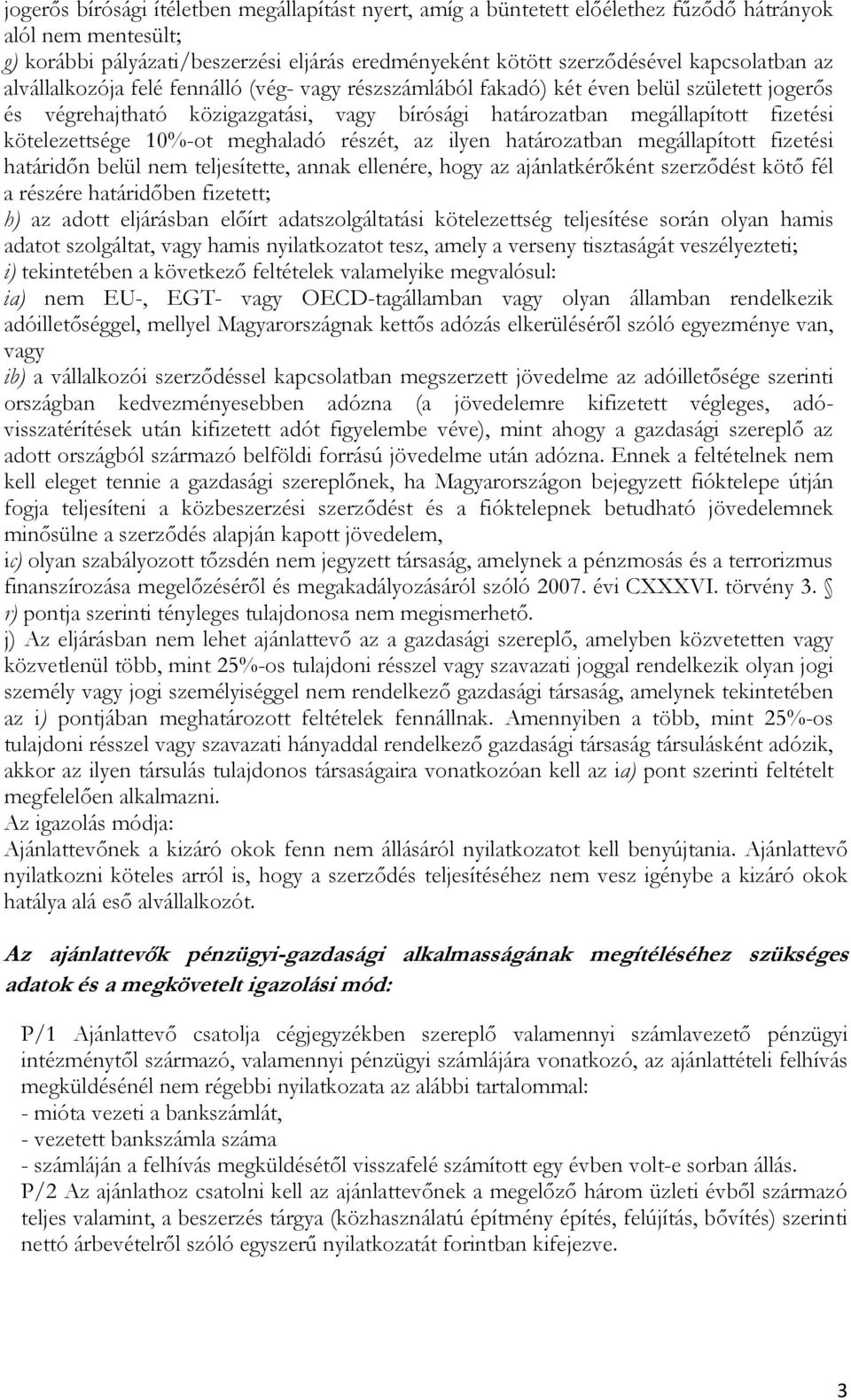 kötelezettsége 10%-ot meghaladó részét, az ilyen határozatban megállapított fizetési határidőn belül nem teljesítette, annak ellenére, hogy az ajánlatkérőként szerződést kötő fél a részére