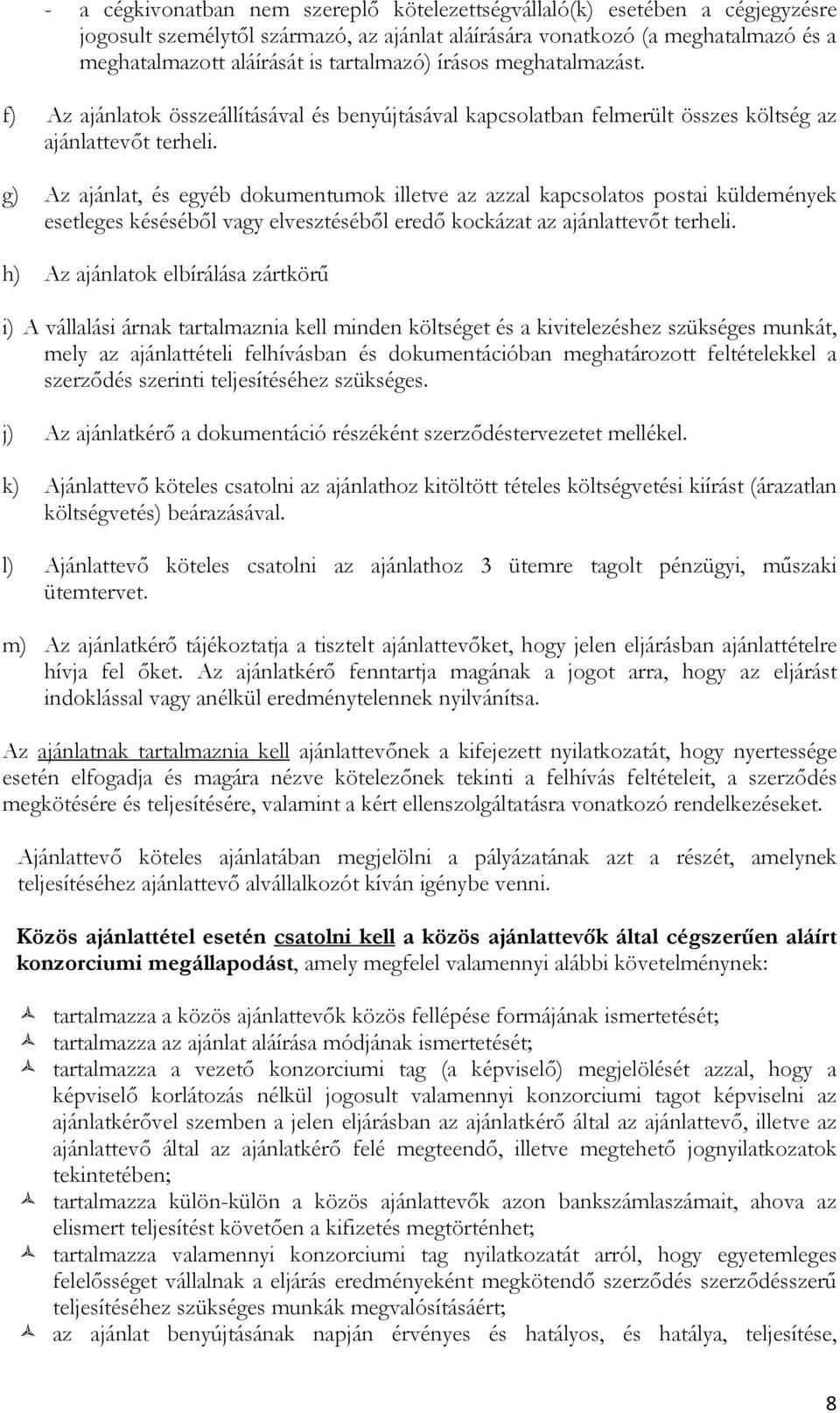 g) Az ajánlat, és egyéb dokumentumok illetve az azzal kapcsolatos postai küldemények esetleges késéséből vagy elvesztéséből eredő kockázat az ajánlattevőt terheli.