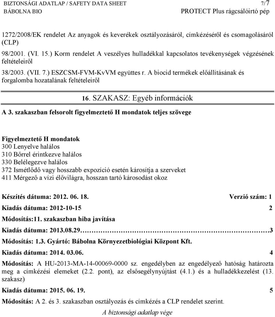 A biocid termékek előállításának és forgalomba hozatalának feltételeiről 16. SZAKASZ: Egyéb információk A 3.