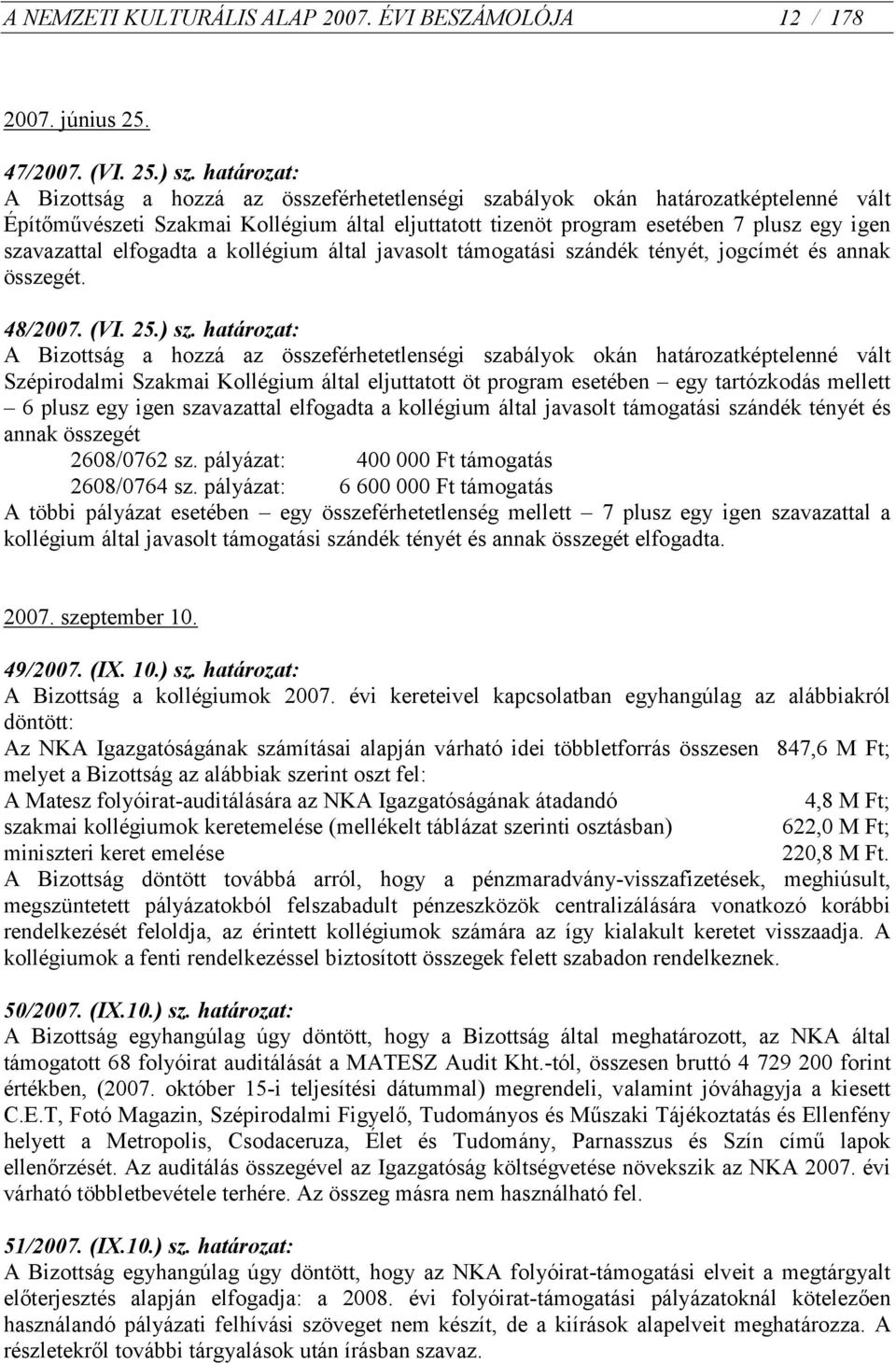 elfogadta a kollégium által javasolt támogatási szándék tényét, jogcímét és annak összegét. 48/2007. (VI. 25.) sz.