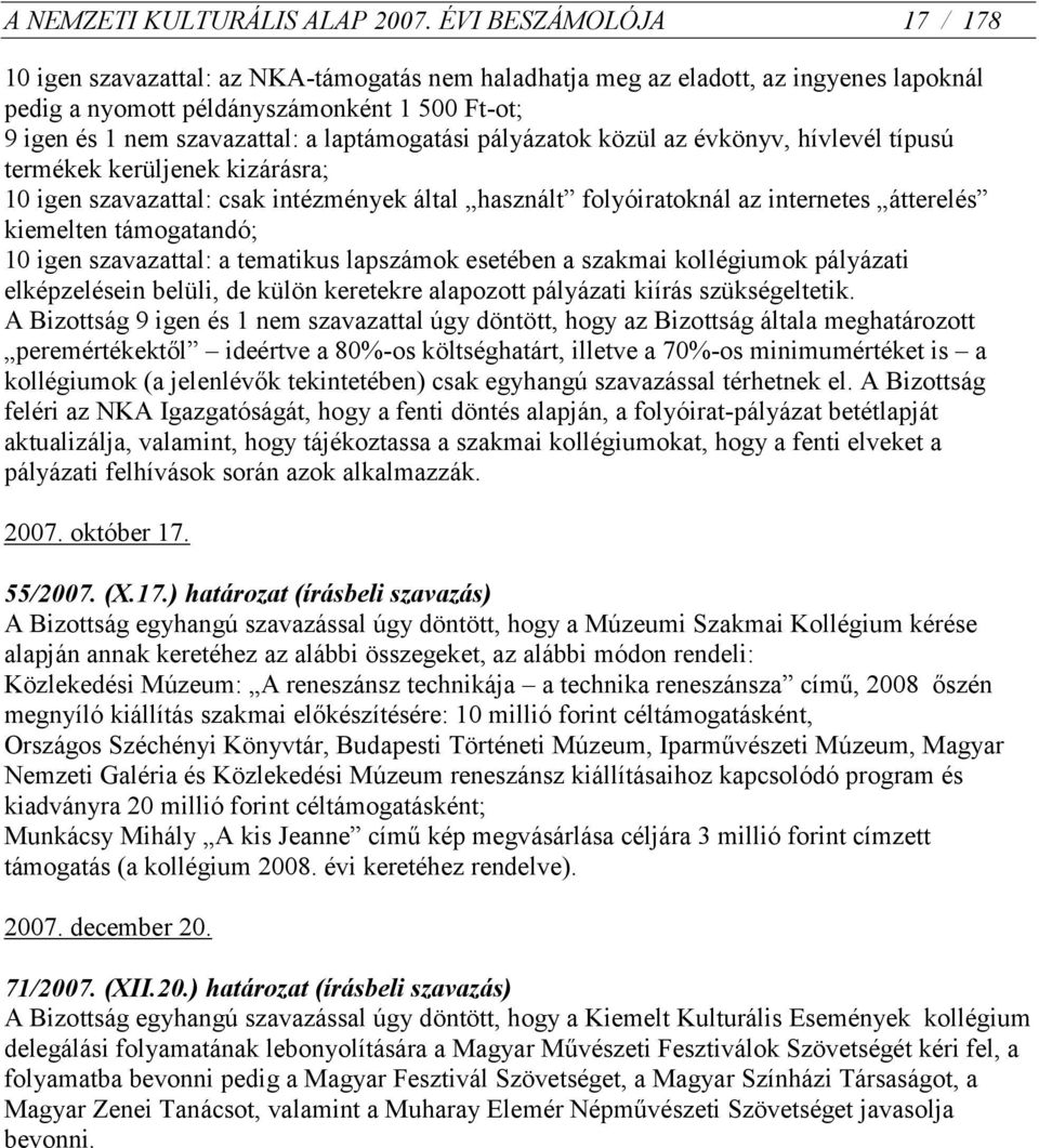 laptámogatási pályázatok közül az évkönyv, hívlevél típusú termékek kerüljenek kizárásra; 10 igen szavazattal: csak intézmények által használt folyóiratoknál az internetes átterelés kiemelten