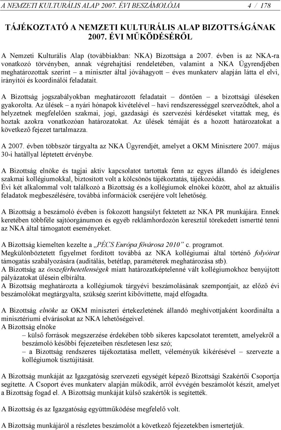 irányítói és koordinálói feladatait. A Bizottság jogszabályokban meghatározott feladatait döntően a bizottsági üléseken gyakorolta.