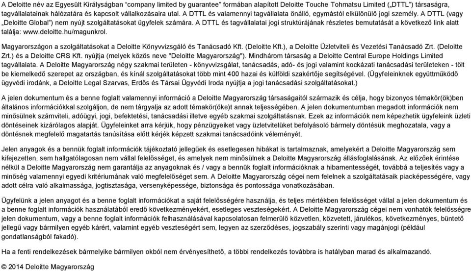 A DTTL és tagvállalatai jogi struktúrájának részletes bemutatását a következő link alatt találja: www.deloitte.hu/magunkrol.