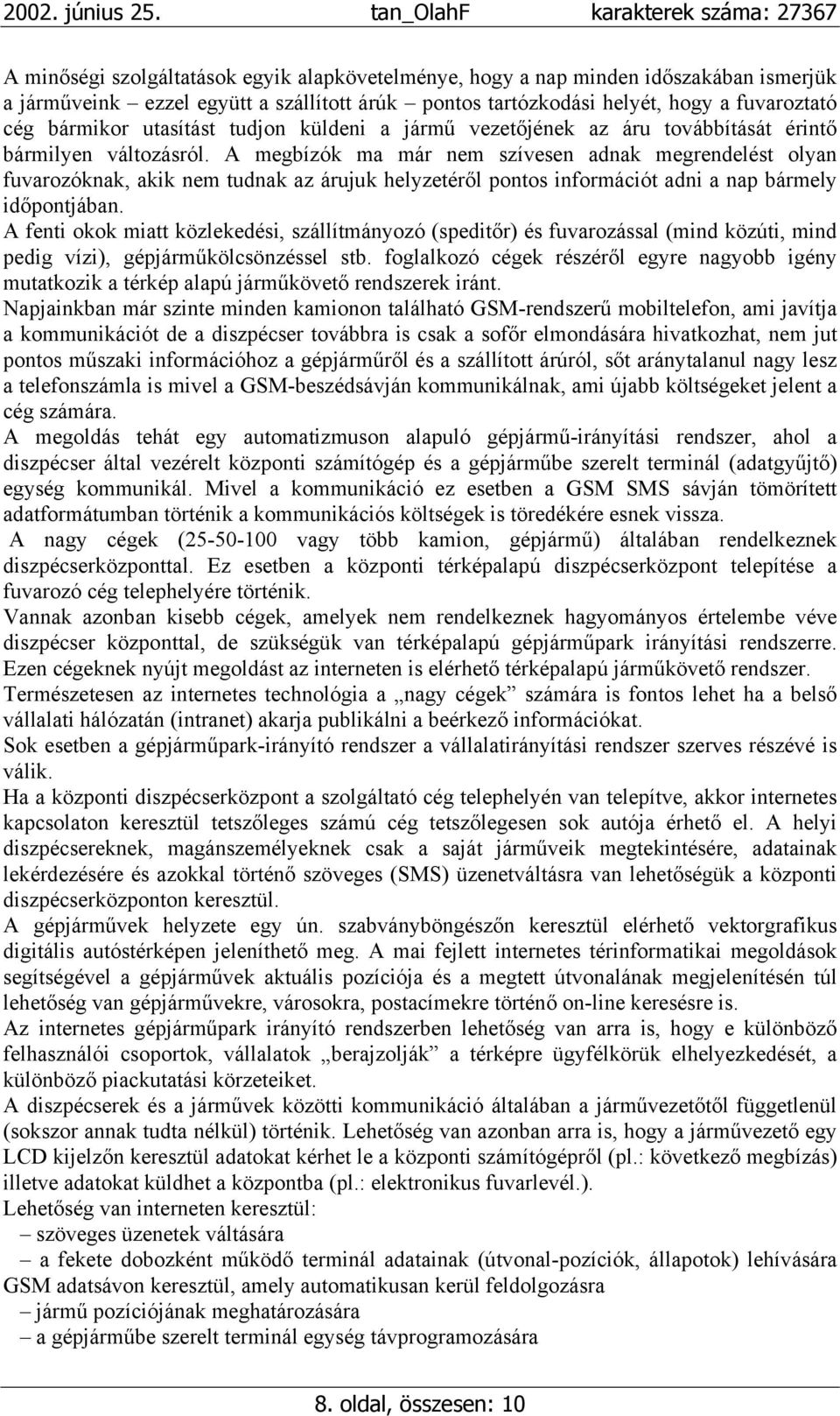 A megbízók ma már nem szívesen adnak megrendelést olyan fuvarozóknak, akik nem tudnak az árujuk helyzetéről pontos információt adni a nap bármely időpontjában.