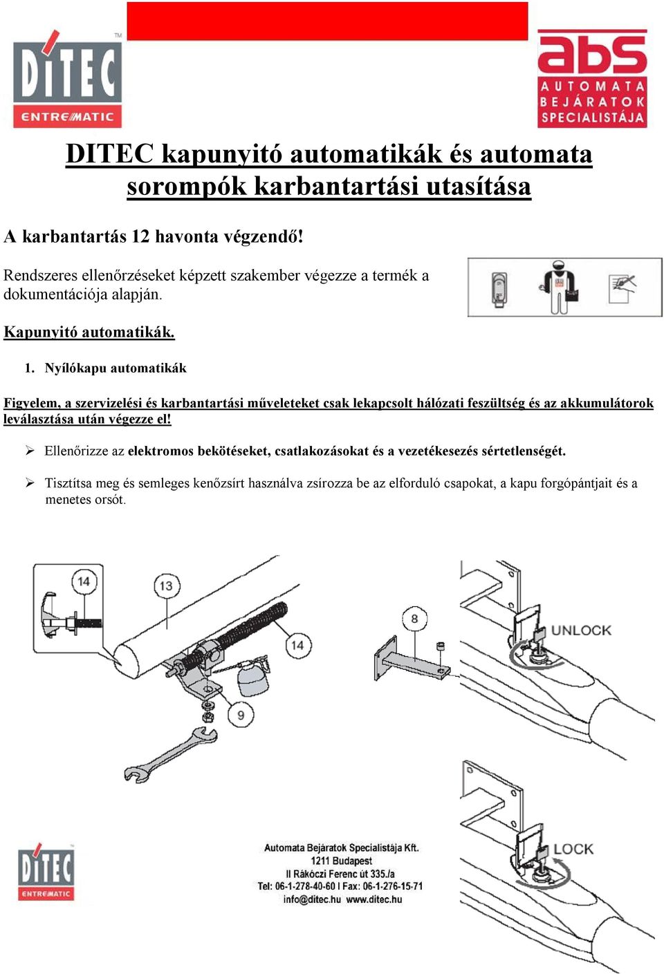 Nyílókapu automatikák Figyelem, a szervizelési és karbantartási műveleteket csak lekapcsolt hálózati feszültség és az akkumulátorok leválasztása