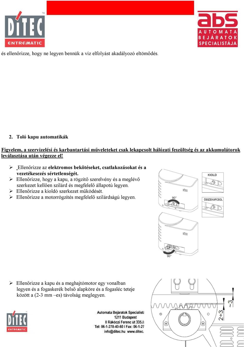 Ellenőrizze az elektromos bekötéseket, csatlakozásokat és a vezetékesezés sértetlenségét.