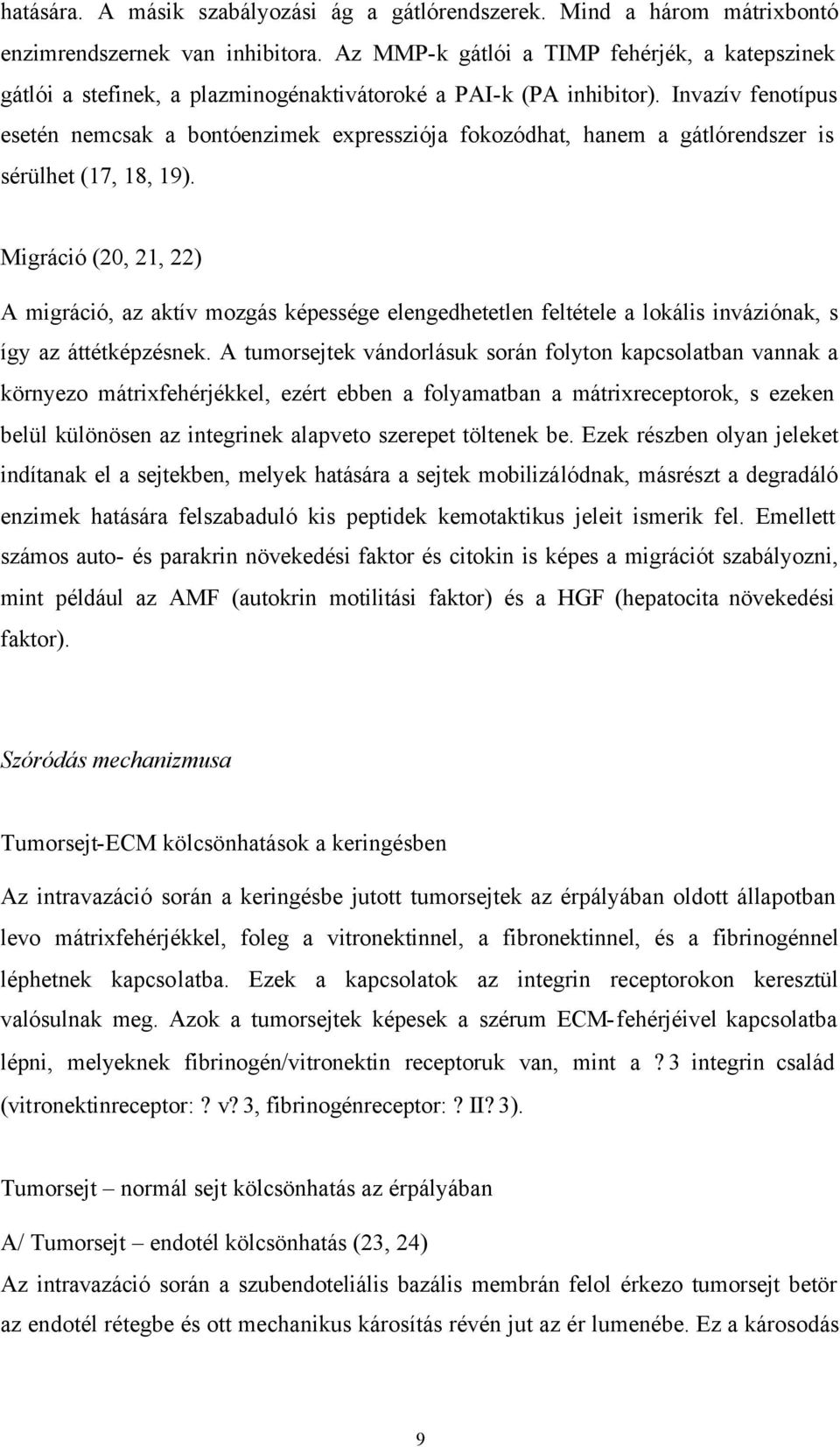 Invazív fenotípus esetén nemcsak a bontóenzimek expressziója fokozódhat, hanem a gátlórendszer is sérülhet (17, 18, 19).