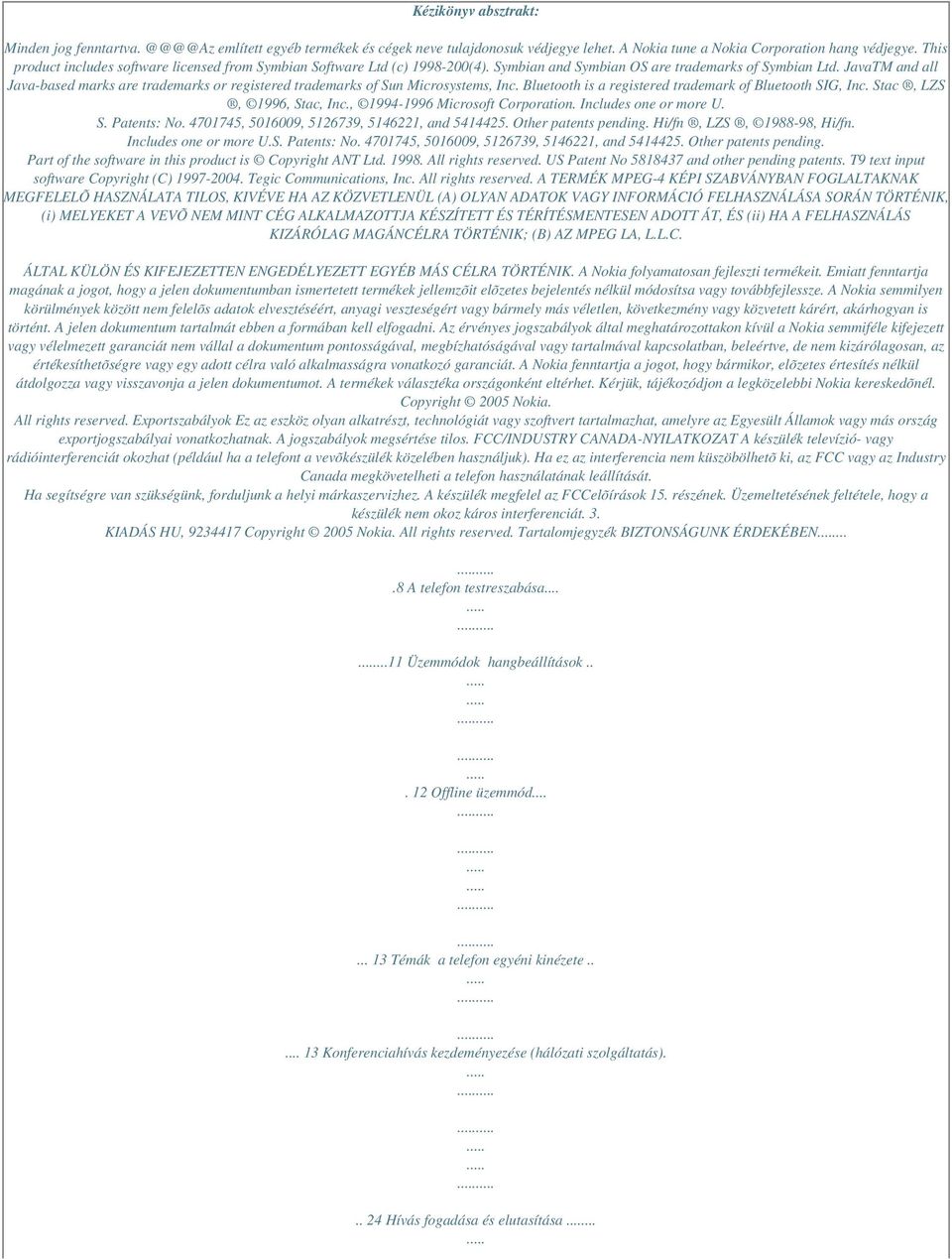 JavaTM and all Java-based marks are trademarks or registered trademarks of Sun Microsystems, Inc. Bluetooth is a registered trademark of Bluetooth SIG, Inc. Stac, LZS, 1996, Stac, Inc.