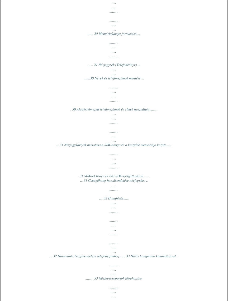 ..... 31 Névjegykártyák másolása a SIM-kártya és a készülék memóriája között... 31 SIM-tel.