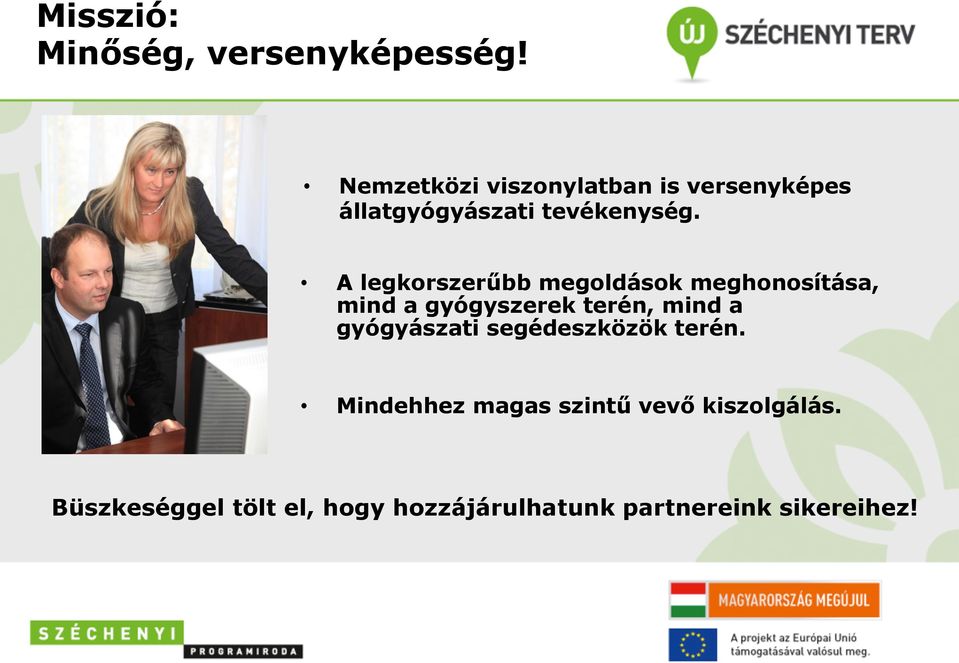 A legkorszerűbb megoldások meghonosítása, mind a gyógyszerek terén, mind a