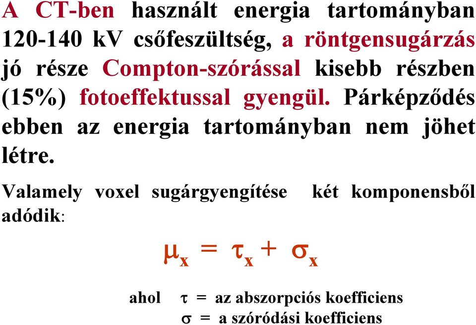 Párképződés ebben az energia tartományban nem jöhet létre.