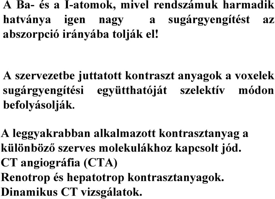 A szervezetbe juttatott kontraszt anyagok a voxelek sugárgyengítési együtthatóját szelektív módon