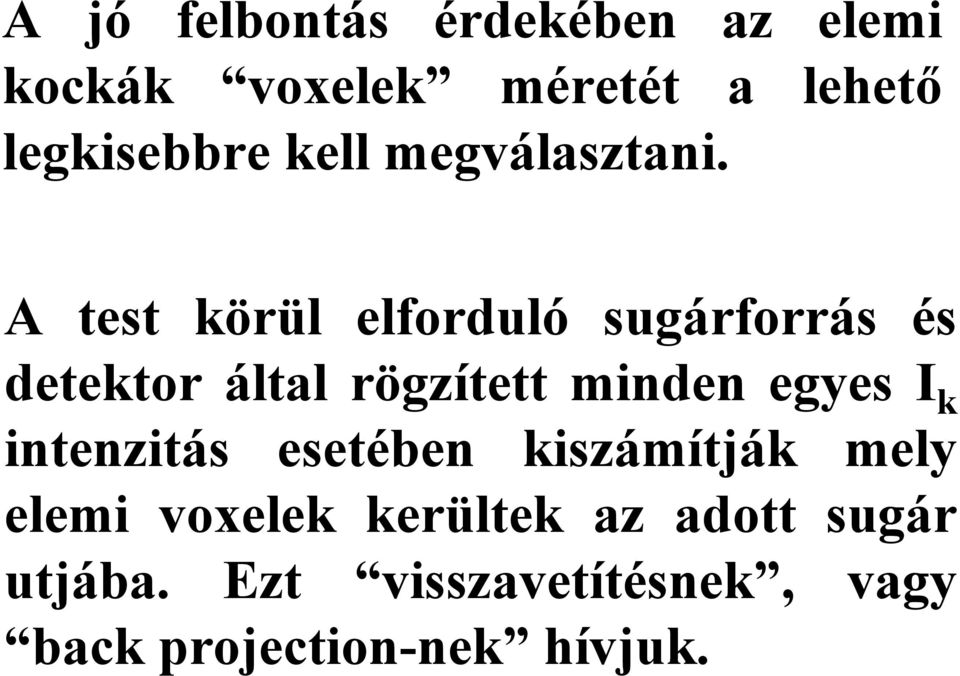 A test körül elforduló sugárforrás és detektor által rögzített minden egyes I