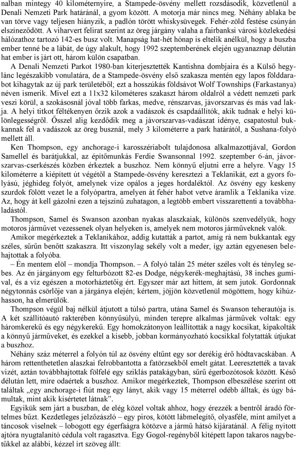 A viharvert felirat szerint az öreg járgány valaha a fairbanksi városi közlekedési hálózathoz tartozó 142-es busz volt.