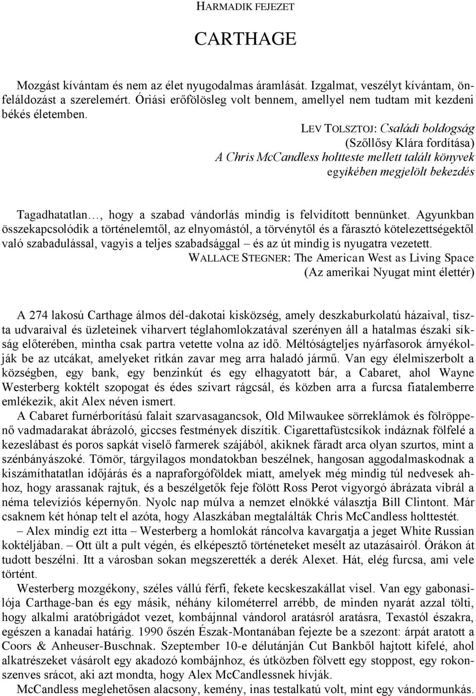 LEV TOLSZTOJ: Családi boldogság (Szőllősy Klára fordítása) A Chris McCandless holtteste mellett talált könyvek egyikében megjelölt bekezdés Tagadhatatlan, hogy a szabad vándorlás mindig is