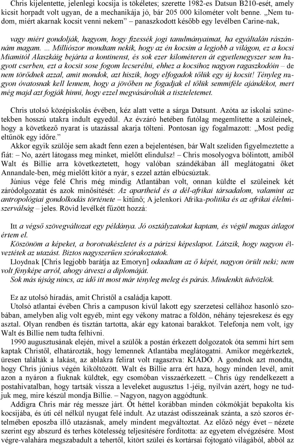 Milliószor mondtam nekik, hogy az én kocsim a legjobb a világon, ez a kocsi Miamitól Alaszkáig bejárta a kontinenst, és sok ezer kilométeren át egyetlenegyszer sem hagyott cserben, ezt a kocsit sose