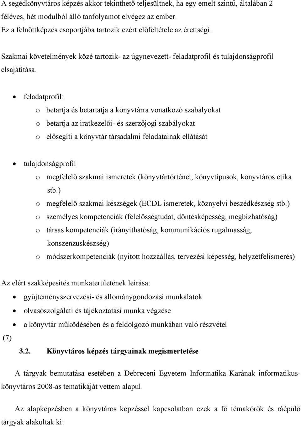 feladatprfil: betartja és betartatja a könyvtárra vnatkzó szabálykat betartja az iratkezelői- és szerzőjgi szabálykat elősegíti a könyvtár társadalmi feladatainak ellátását tulajdnságprfil megfelelő