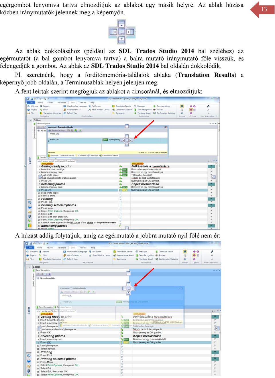 felengedjük a gombot. Az ablak az SDL Trados Studio 2014 bal oldalán dokkolódik. Pl.